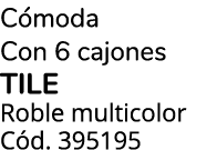 C moda Con 6 cajones TILE Roble multicolor C d. 395195