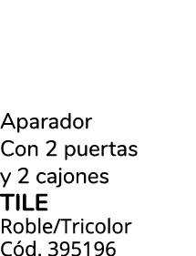 Aparador Con 2 puertas y 2 cajones tile Roble/Tricolor C d. 395196