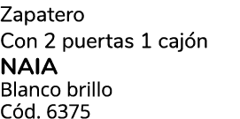 Zapatero Con 2 puertas 1 caj n Naia Blanco brillo C d. 6375