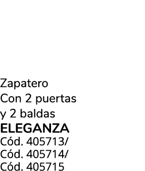 Zapatero Con 2 puertas y 2 baldas ELEGANZA C d. 405713/ C d. 405714/ C d. 405715
