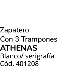 Zapatero Con 3 Trampones ATHENAS Blanco/ serigraf a C d. 401208