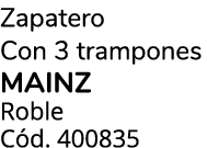 Zapatero Con 3 trampones MAINZ Roble C d. 400835