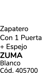 Zapatero Con 1 Puerta + Espejo ZUMA Blanco C d. 405700