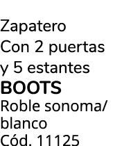 Zapatero Con 2 puertas y 5 estantes BOOTS Roble sonoma/blanco C d. 11125 
