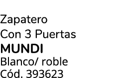 Zapatero Con 3 Puertas MUNDI Blanco/ roble C d. 393623
