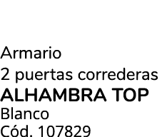 Armario 2 puertas correderas ALHAMBRA TOP Blanco C d. 107829
