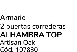 Armario 2 puertas correderas ALHAMBRA TOP Artisan Oak C d. 107830