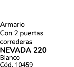 Armario Con 2 puertas correderas NEVADA 220 Blanco C d. 10459