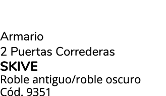 Armario 2 Puertas Correderas skive Roble antiguo/roble oscuro C d. 9351