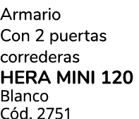 Armario Con 2 puertas correderas HERA MINI 120 Blanco C d. 2751