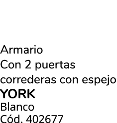 Armario Con 2 puertas correderas con espejo YORK Blanco C d. 402677