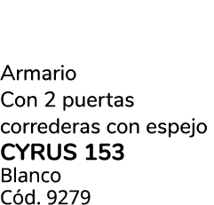 Armario Con 2 puertas correderas con espejo cyrus 153 Blanco C d. 9279