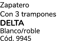 Zapatero Con 3 trampones delta Blanco/roble C d. 9945