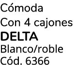 C moda Con 4 cajones delta Blanco/roble C d. 6366