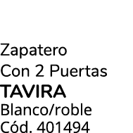 Zapatero Con 2 Puertas TAVIRA Blanco/roble C d. 401494