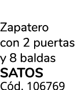 Zapatero con 2 puertas y 8 baldas SATOS C d. 106769 