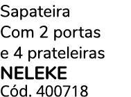 Sapateira Com 2 portas e 4 prateleiras NELEKE C d. 400718