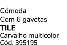 C moda Com 6 gavetas TILE Carvalho multicolor C d. 395195