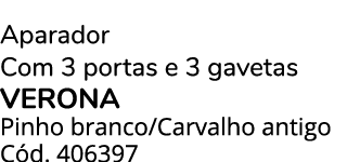 Aparador Com 3 portas e 3 gavetas VERONA Pinho branco/Carvalho antigo C d. 406397