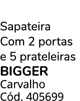 Sapateira Com 2 portas e 5 prateleiras BIGGER Carvalho C d. 405699
