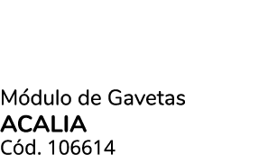 M dulo de Gavetas acalia C d. 106614