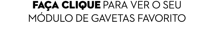 fa a clique PARA VER o seu m dulo de gavetas FAVORITo