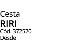 Cesta RIRI C d. 372520 Desde