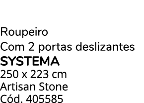 Roupeiro Com 2 portas deslizantes SYSTEMA 250 x 223 cm Artisan Stone C d. 405585