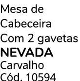 Mesa de Cabeceira Com 2 gavetas NEVADA Carvalho C d. 10594