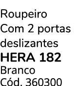 Roupeiro Com 2 portas deslizantes HERA 182 Branco C d. 360300
