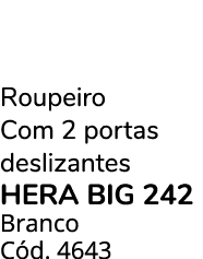 Roupeiro Com 2 portas deslizantes HERA BIG 242 Branco C d. 4643