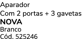 Aparador Com 2 portas + 3 gavetas NOVA Branco C d. 525246