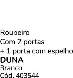 Roupeiro Com 2 portas + 1 porta com espelho duna Branco C d. 403544 