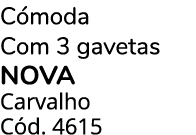 C moda Com 3 gavetas NOVA Carvalho C d. 4615