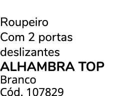 Roupeiro Com 2 portas deslizantes ALHAMBRA TOP Branco C d. 107829