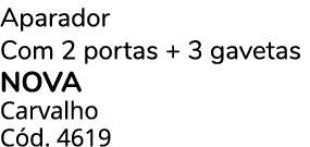 Aparador Com 2 portas + 3 gavetas NOVA Carvalho C d. 4619