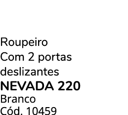 Roupeiro Com 2 portas deslizantes NEVADA 220 Branco C d. 10459