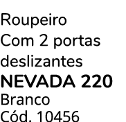 Roupeiro Com 2 portas deslizantes NEVADA 220 Branco C d. 10456