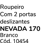 Roupeiro Com 2 portas deslizantes NEVADA 170 Branco C d. 10454