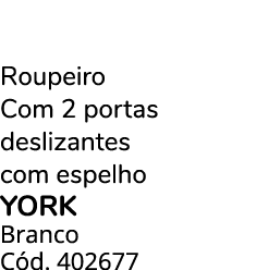 Roupeiro Com 2 portas deslizantes com espelho YORK Branco C d. 402677
