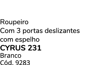 Roupeiro Com 3 portas deslizantes com espelho CYRUS 231 Branco C d. 9283