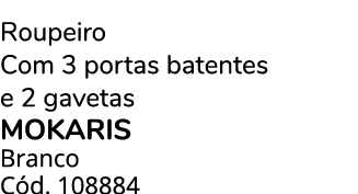 Roupeiro Com 3 portas batentes e 2 gavetas MOKARIS Branco C d. 108884
