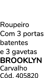 Roupeiro Com 3 portas batentes e 3 gavetas BROOKLYN Carvalho C d. 405820