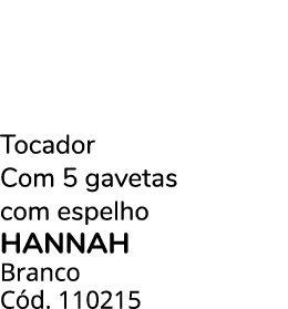 Tocador Com 5 gavetas com espelho hannah Branco C d. 110215