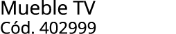 Mueble TV C d. 402999
