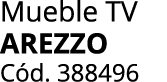 Mueble TV AREZZO C d. 388496