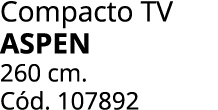 Compacto TV aspen 260 cm. C d. 107892