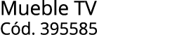 Mueble TV C d. 395585