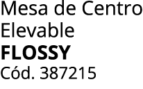 Mesa de Centro Elevable FLOSSY C d. 387215