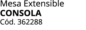 Mesa Extensible consola C d. 362288